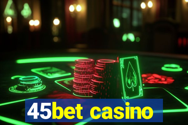 45bet casino